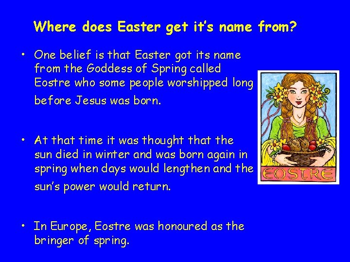 Where does Easter get it’s name from? • One belief is that Easter got