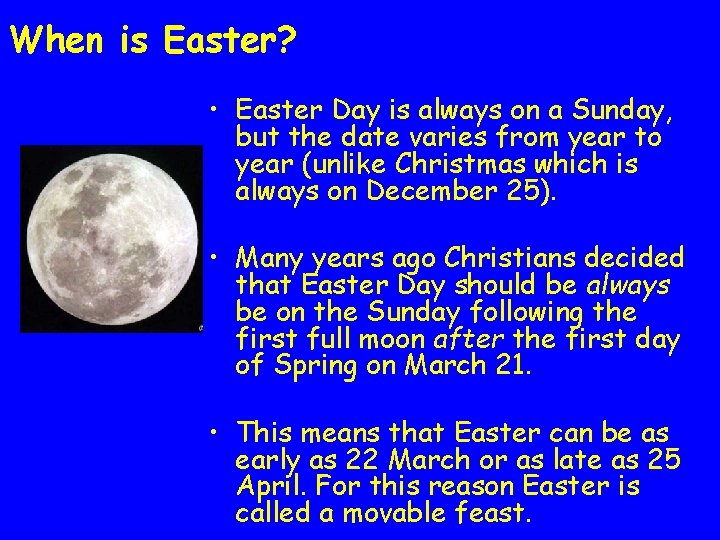 When is Easter? • Easter Day is always on a Sunday, but the date