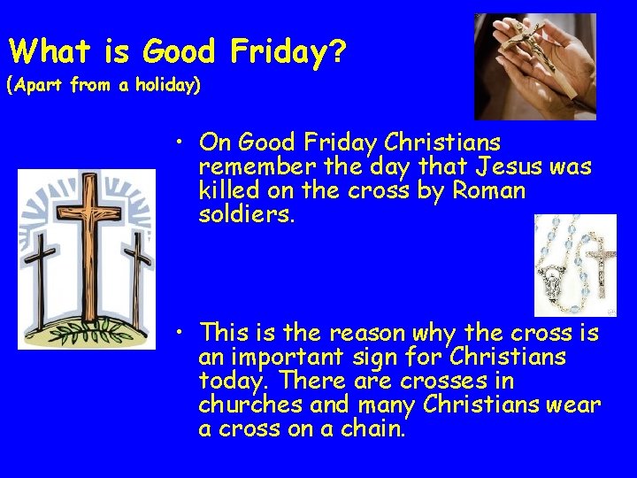 What is Good Friday? (Apart from a holiday) • On Good Friday Christians remember