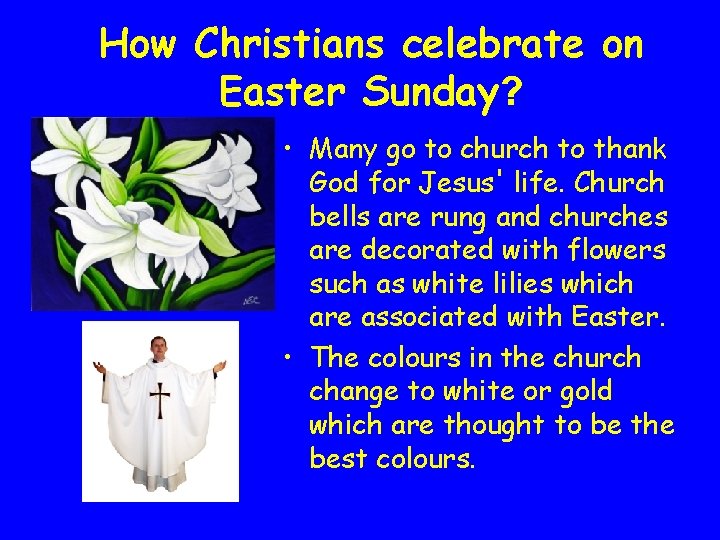 How Christians celebrate on Easter Sunday? • Many go to church to thank God