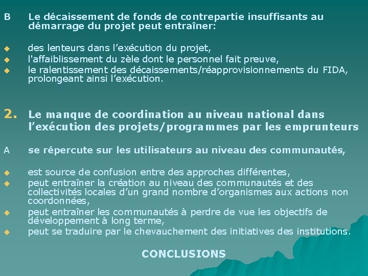 B Le décaissement de fonds de contrepartie insuffisants au démarrage du projet peut entraîner: