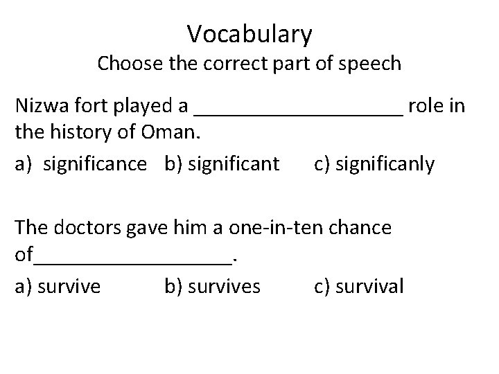 Vocabulary Choose the correct part of speech Nizwa fort played a __________ role in