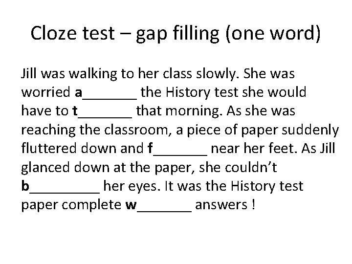Cloze test – gap filling (one word) Jill was walking to her class slowly.
