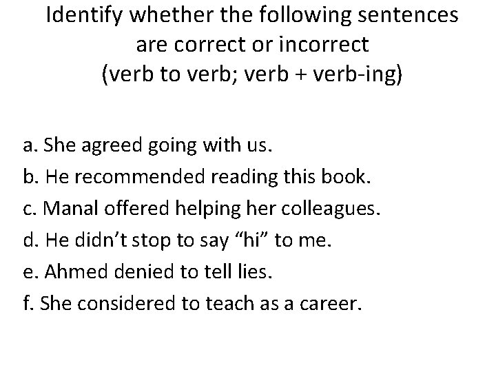 Identify whether the following sentences are correct or incorrect (verb to verb; verb +
