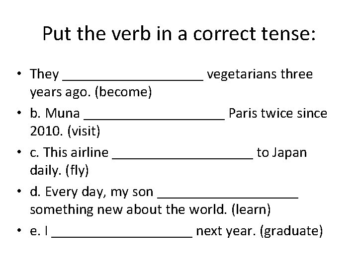 Put the verb in a correct tense: • They __________ vegetarians three years ago.