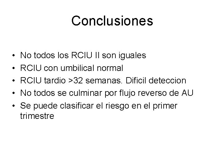 Conclusiones • • • No todos los RCIU II son iguales RCIU con umbilical
