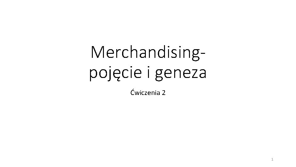 Merchandisingpojęcie i geneza Ćwiczenia 2 1 