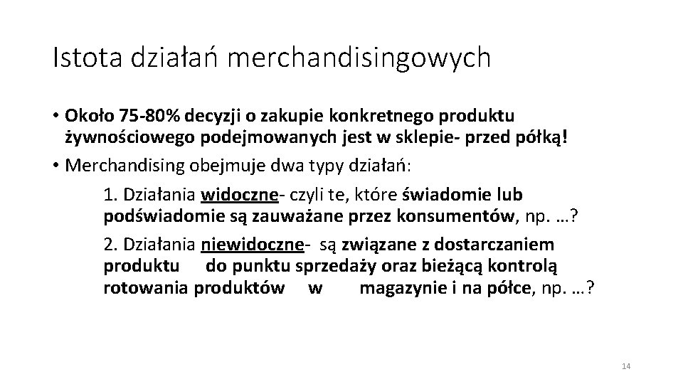 Istota działań merchandisingowych • Około 75 -80% decyzji o zakupie konkretnego produktu żywnościowego podejmowanych