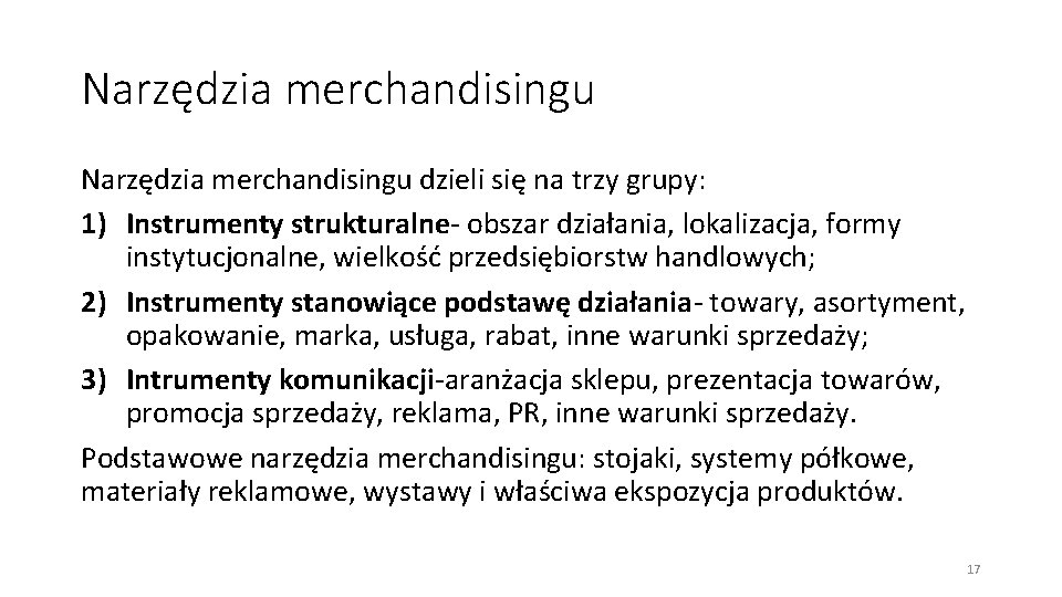 Narzędzia merchandisingu dzieli się na trzy grupy: 1) Instrumenty strukturalne- obszar działania, lokalizacja, formy