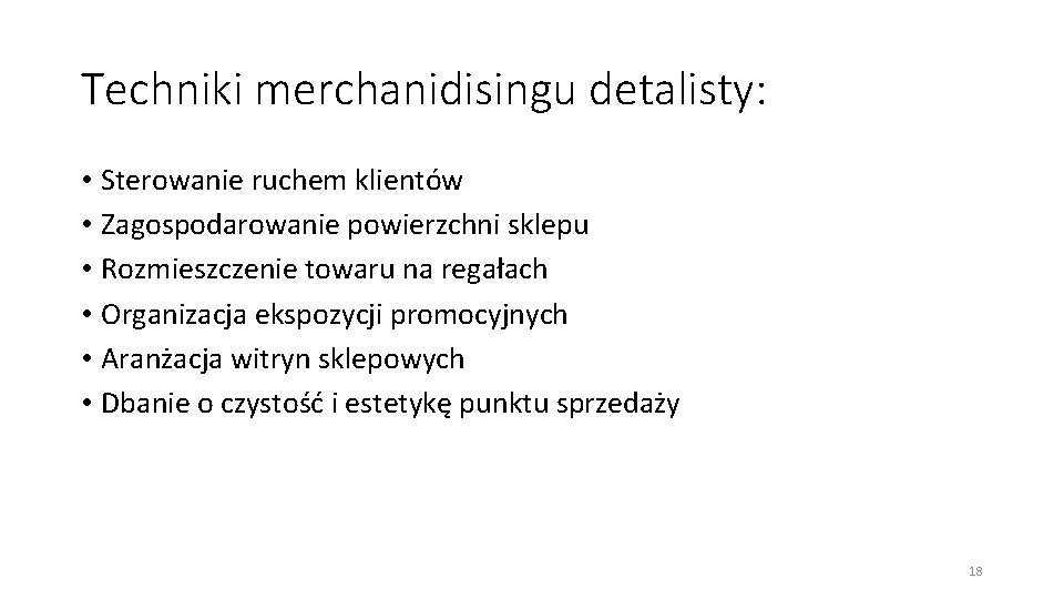 Techniki merchanidisingu detalisty: • Sterowanie ruchem klientów • Zagospodarowanie powierzchni sklepu • Rozmieszczenie towaru