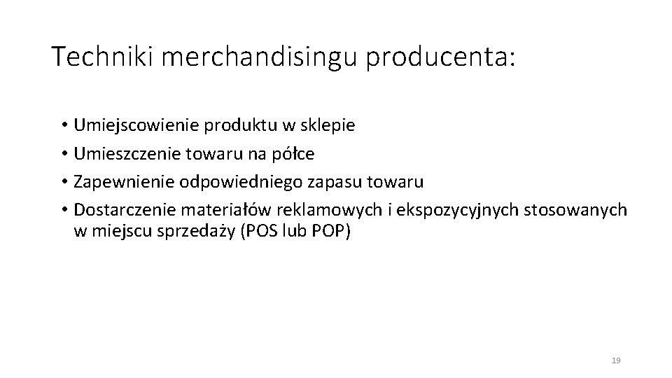 Techniki merchandisingu producenta: • Umiejscowienie produktu w sklepie • Umieszczenie towaru na półce •