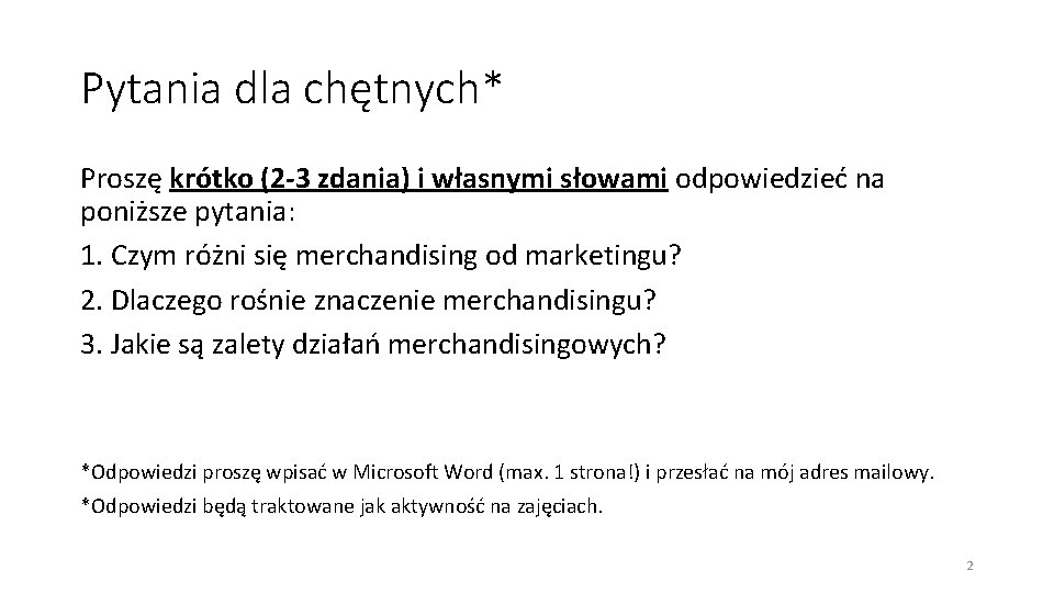 Pytania dla chętnych* Proszę krótko (2 -3 zdania) i własnymi słowami odpowiedzieć na poniższe