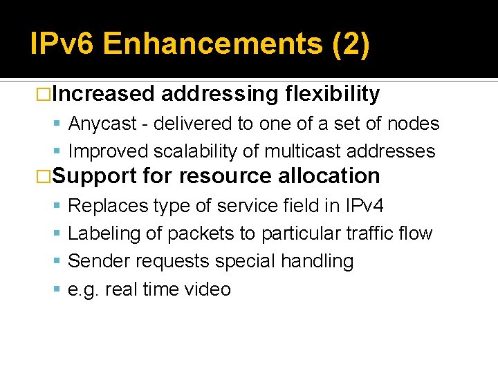 IPv 6 Enhancements (2) �Increased addressing flexibility Anycast - delivered to one of a