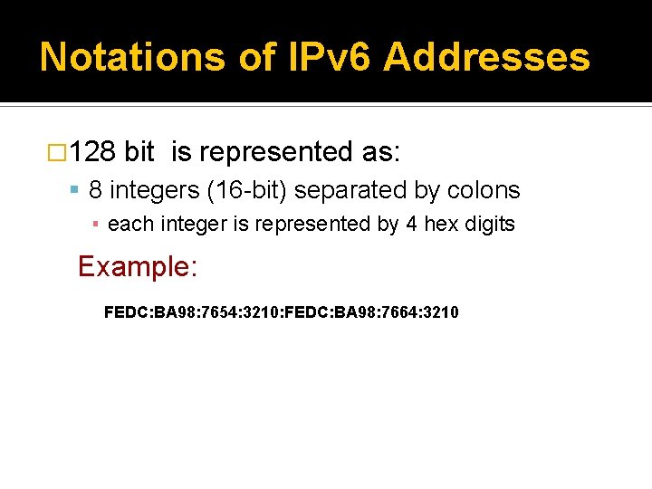 Notations of IPv 6 Addresses � 128 bit is represented as: 8 integers (16