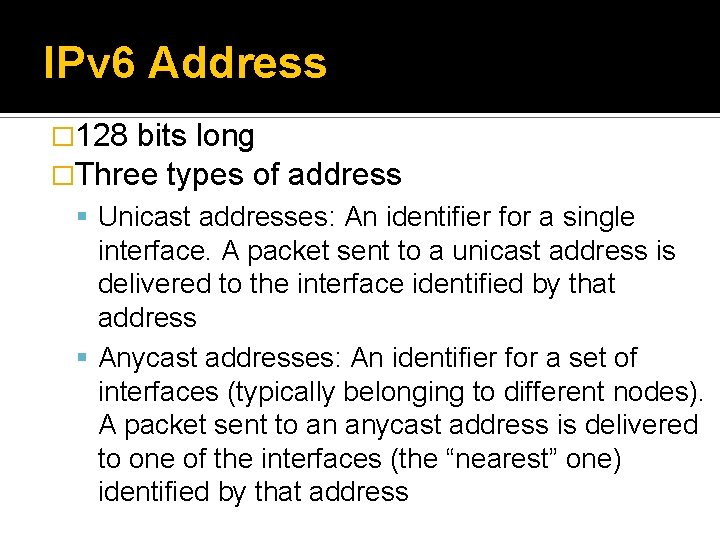 IPv 6 Address � 128 bits long �Three types of address Unicast addresses: An