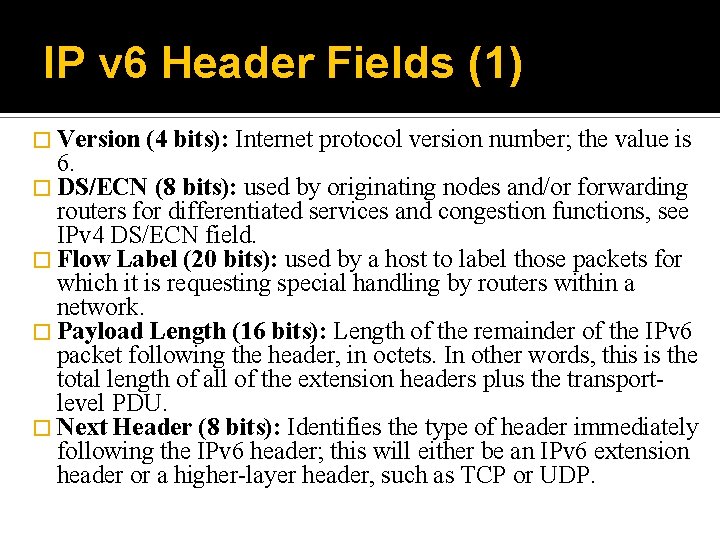 IP v 6 Header Fields (1) � Version (4 bits): Internet protocol version number;
