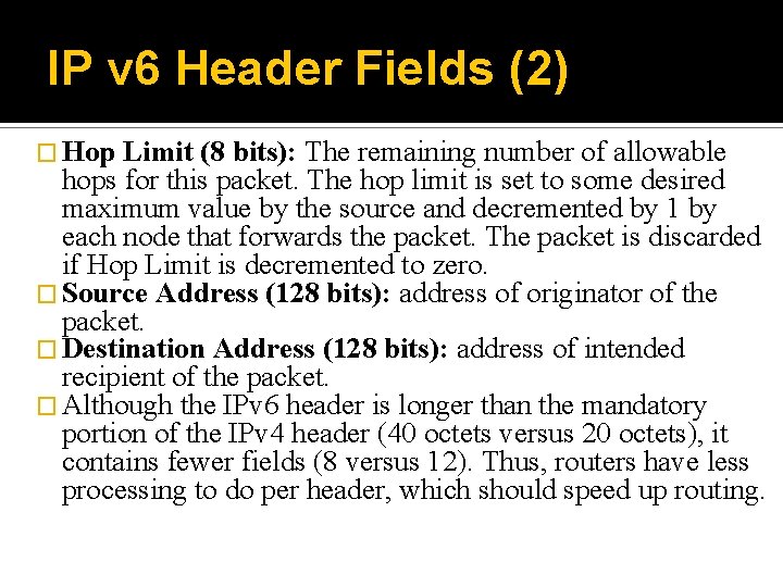 IP v 6 Header Fields (2) � Hop Limit (8 bits): The remaining number