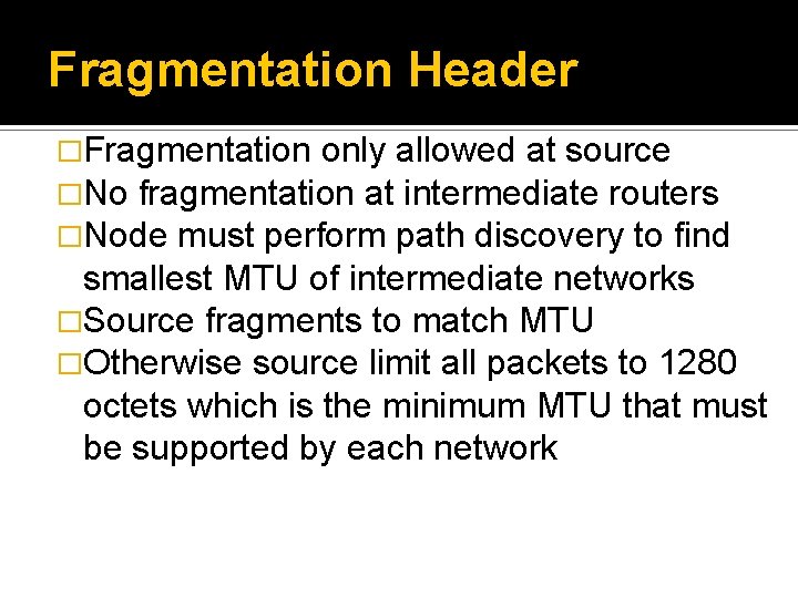 Fragmentation Header �Fragmentation only allowed at source �No fragmentation at intermediate routers �Node must