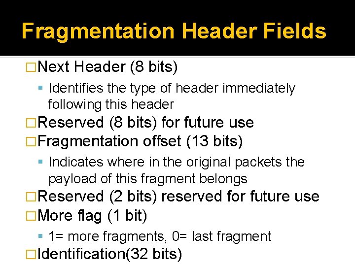 Fragmentation Header Fields �Next Header (8 bits) Identifies the type of header immediately following