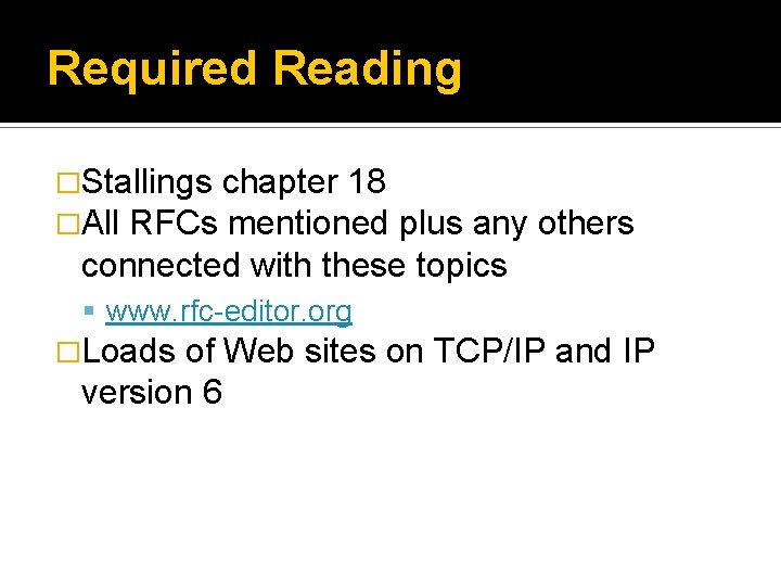 Required Reading �Stallings chapter 18 �All RFCs mentioned plus any others connected with these