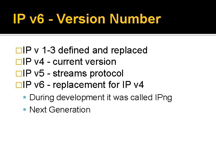IP v 6 - Version Number �IP �IP v 1 -3 defined and replaced