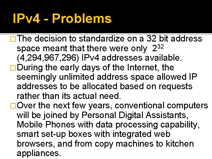 IPv 4 - Problems �The decision to standardize on a 32 bit address space