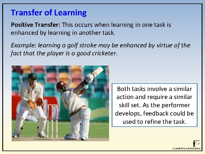 Transfer of Learning Positive Transfer: This occurs when learning in one task is enhanced