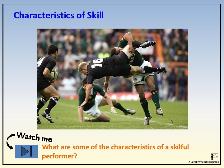 Characteristics of Skill Watch me What are some of the characteristics of a skilful