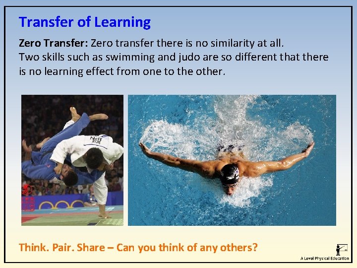 Transfer of Learning Zero Transfer: Zero transfer there is no similarity at all. Two