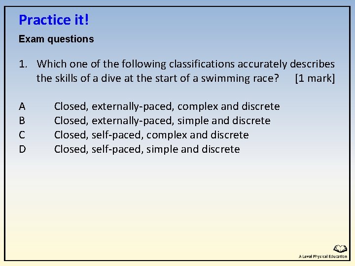 Practice it! Exam questions 1. Which one of the following classifications accurately describes the