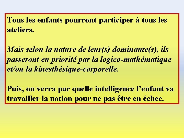 Tous les enfants pourront participer à tous les ateliers. Mais selon la nature de