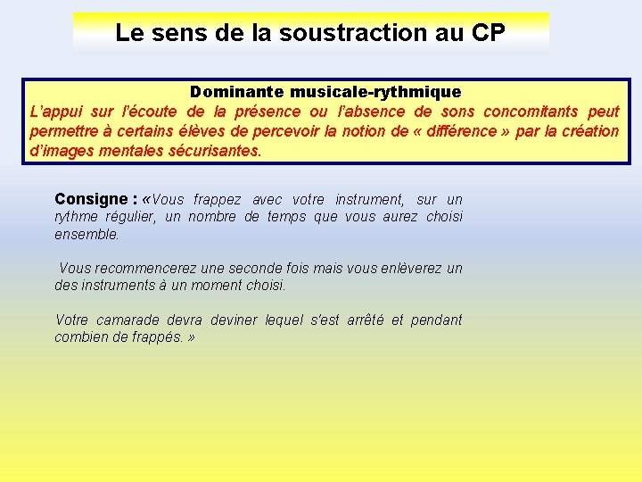 Le sens de la soustraction au CP Dominante musicale-rythmique L’appui sur l’écoute de la