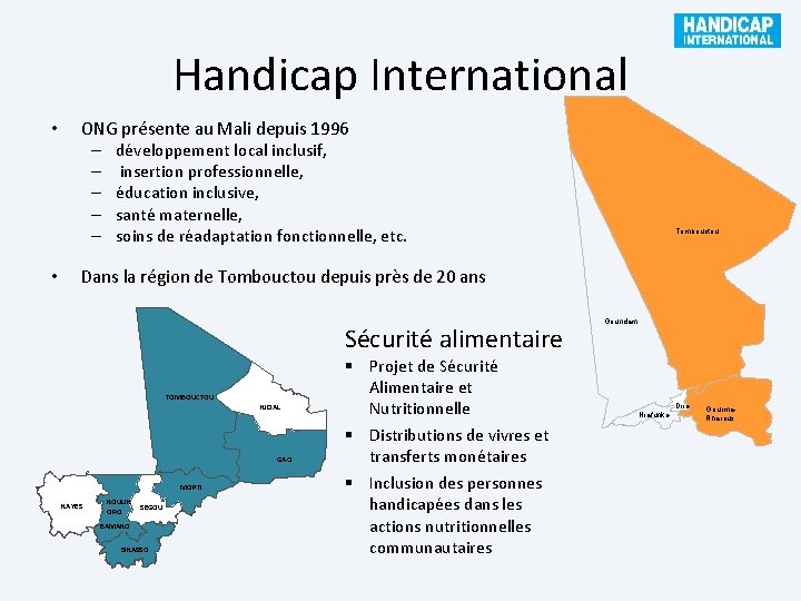Handicap International • • ONG présente au Mali depuis 1996 – développement local inclusif,