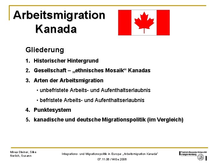 Arbeitsmigration Kanada Gliederung 1. Historischer Hintergrund 2. Gesellschaft – „ethnisches Mosaik“ Kanadas 3. Arten