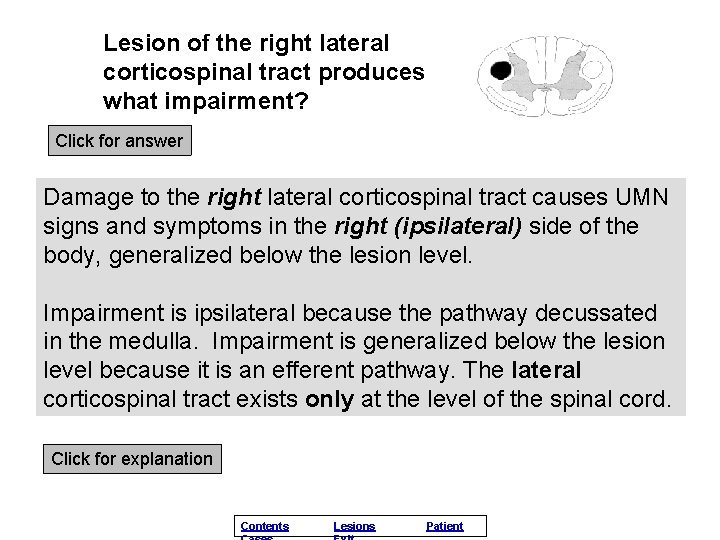 Lesion of the right lateral corticospinal tract produces what impairment? Click for answer Damage