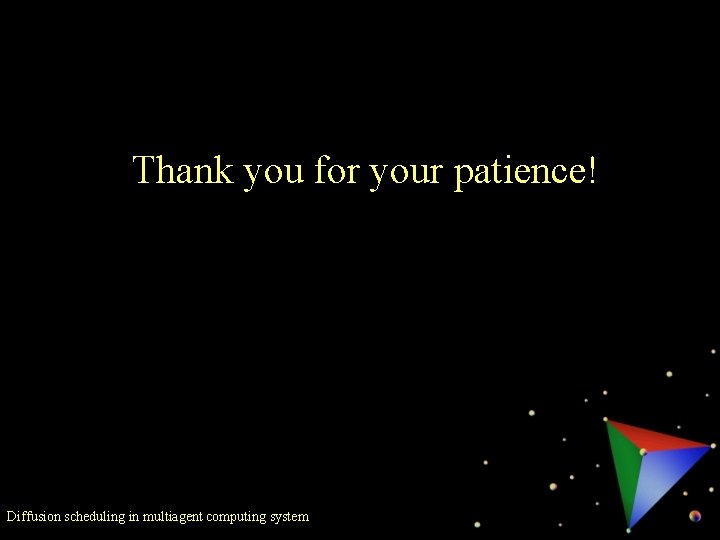 Thank you for your patience! Diffusion scheduling in multiagent computing system Thank you for your patience! Diffusion scheduling in multiagent computing system