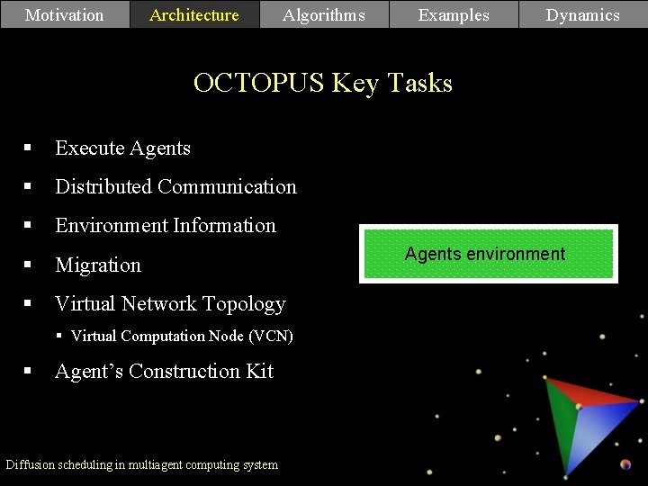 Motivation Architecture Algorithms Examples Dynamics OCTOPUS Key Tasks Architecture § Execute Agents § Distributed Motivation Architecture Algorithms Examples Dynamics OCTOPUS Key Tasks Architecture § Execute Agents § Distributed