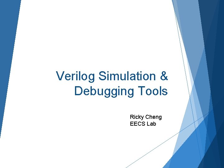 Verilog Simulation & Debugging Tools Ricky Cheng EECS Lab 