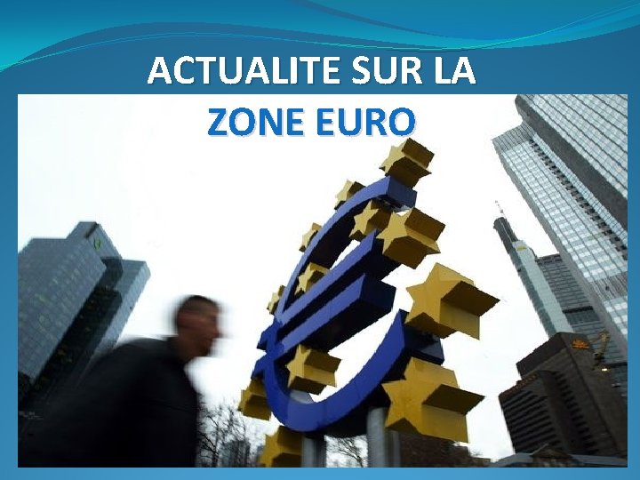 ACTUALITE SUR LA ZONE EURO 