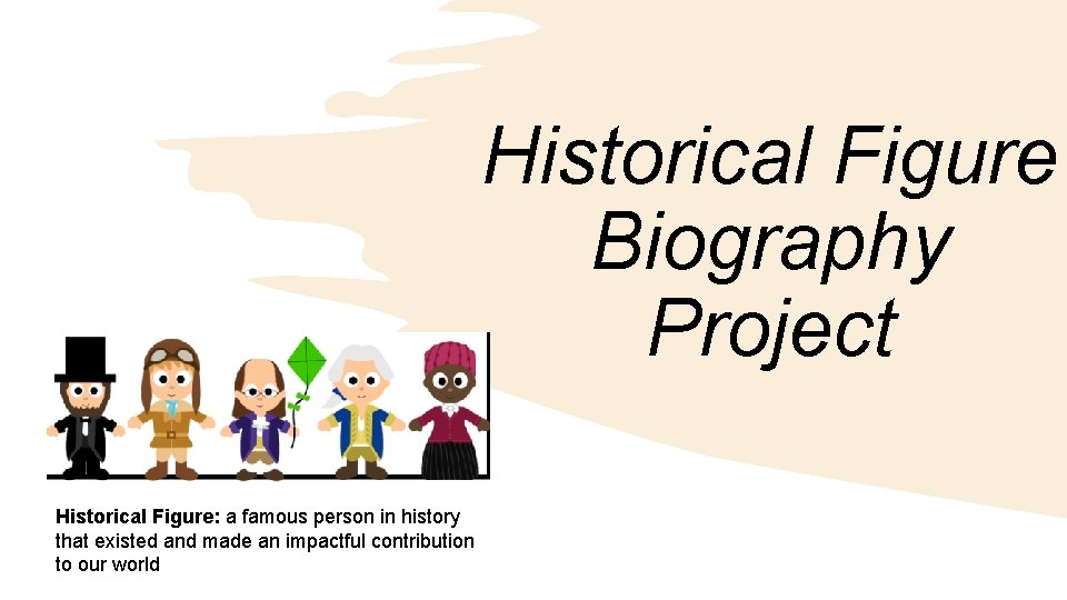 Historical Figure Biography Project Historical Figure: a famous person in history that existed and