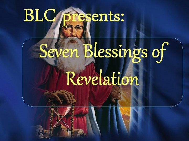 BLC presents: Seven Blessings of Revelation 