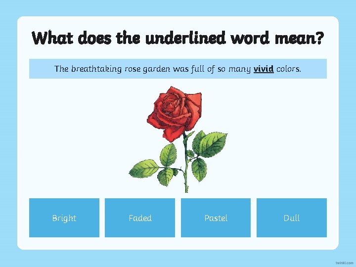 What does the underlined word mean? The breathtaking rose garden was full of so
