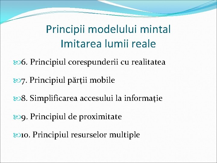 Principii modelului mintal Imitarea lumii reale 6. Principiul corespunderii cu realitatea 7. Principiul părţii