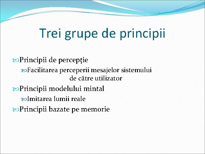 Trei grupe de principii Principii de percepţie Facilitarea perceperii mesajelor sistemului de către utilizator