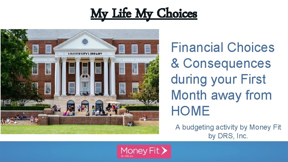 My Life My Choices Financial Choices & Consequences during your First Month away from