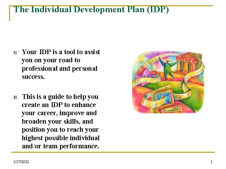 The Individual Development Plan (IDP) Your IDP is a tool to assist you on
