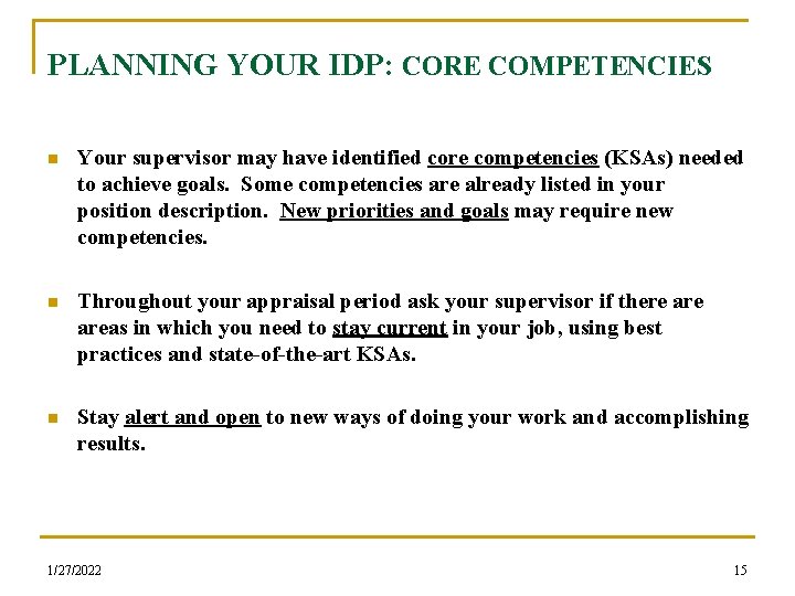 PLANNING YOUR IDP: CORE COMPETENCIES n Your supervisor may have identified core competencies (KSAs)