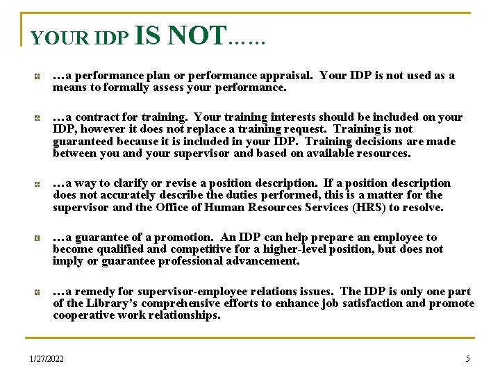 YOUR IDP IS NOT…… …a performance plan or performance appraisal. Your IDP is not
