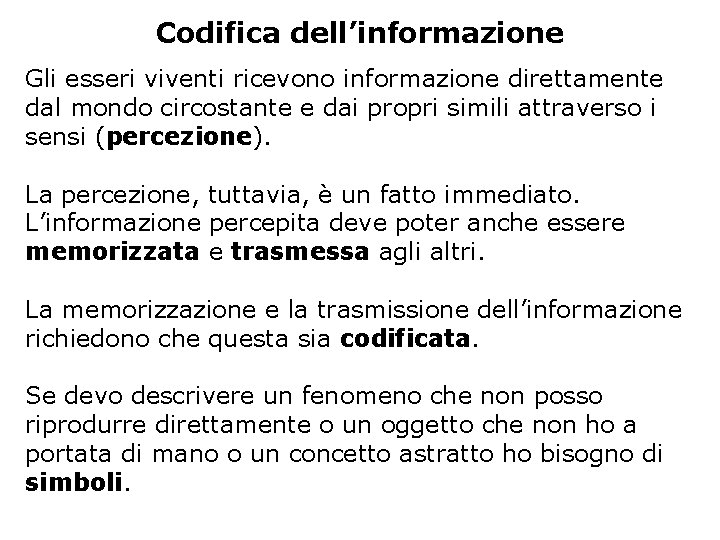 Codifica dell’informazione Gli esseri viventi ricevono informazione direttamente dal mondo circostante e dai propri