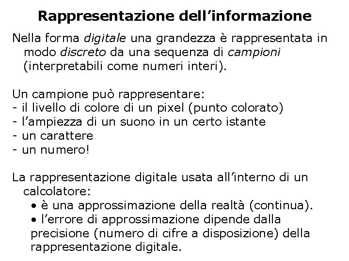 Rappresentazione dell’informazione Nella forma digitale una grandezza è rappresentata in modo discreto da una